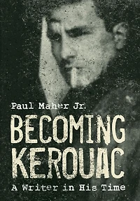 Becoming Kerouac: A Writer His Time
