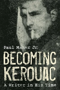 Becoming Kerouac: A Writer His Time