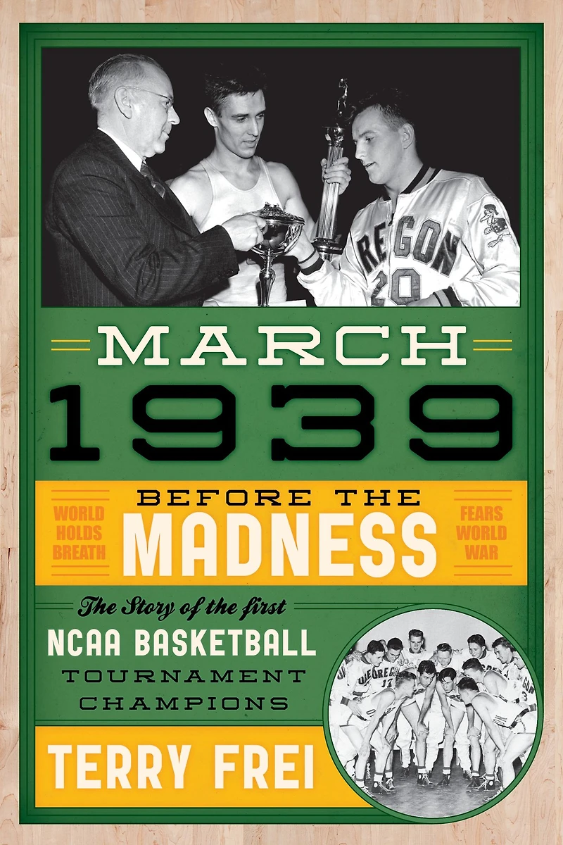 March 1939: Before the Madness-The Story of First NCAA Basketball Tournament Champions