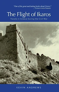 the Flight of Ikaros: Travels Greece During Civil War