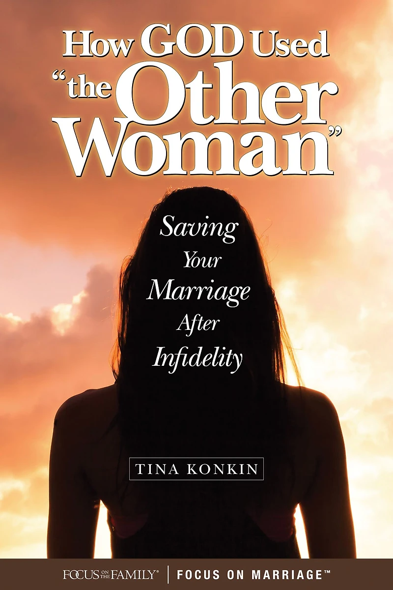 How God Used "the Other Woman": Saving Your Marriage After Infidelity