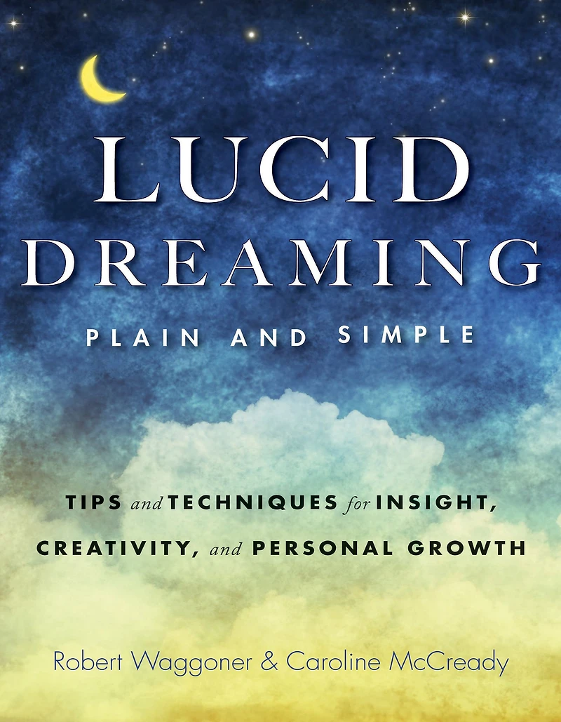 Lucid Dreaming, Plain and Simple: Tips Techniques for Insight, Creativity, Personal Growth