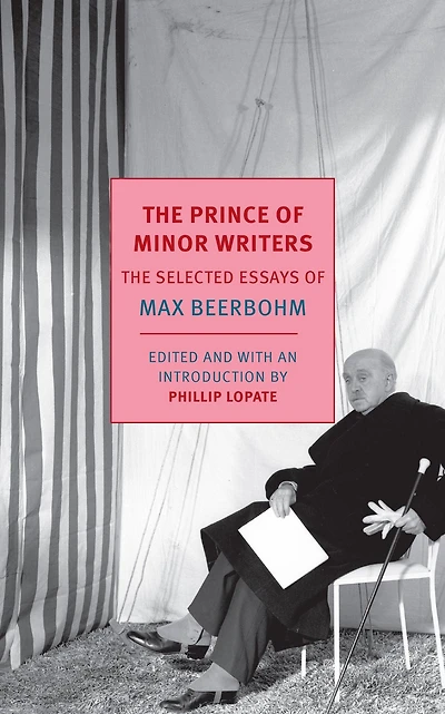 The Prince of Minor Writers: Selected Essays Max Beerbohm