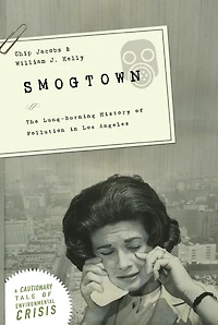 Smogtown: The Lung-Burning History of Pollution Los Angeles
