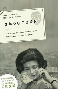 Smogtown: The Lung-Burning History of Pollution Los Angeles