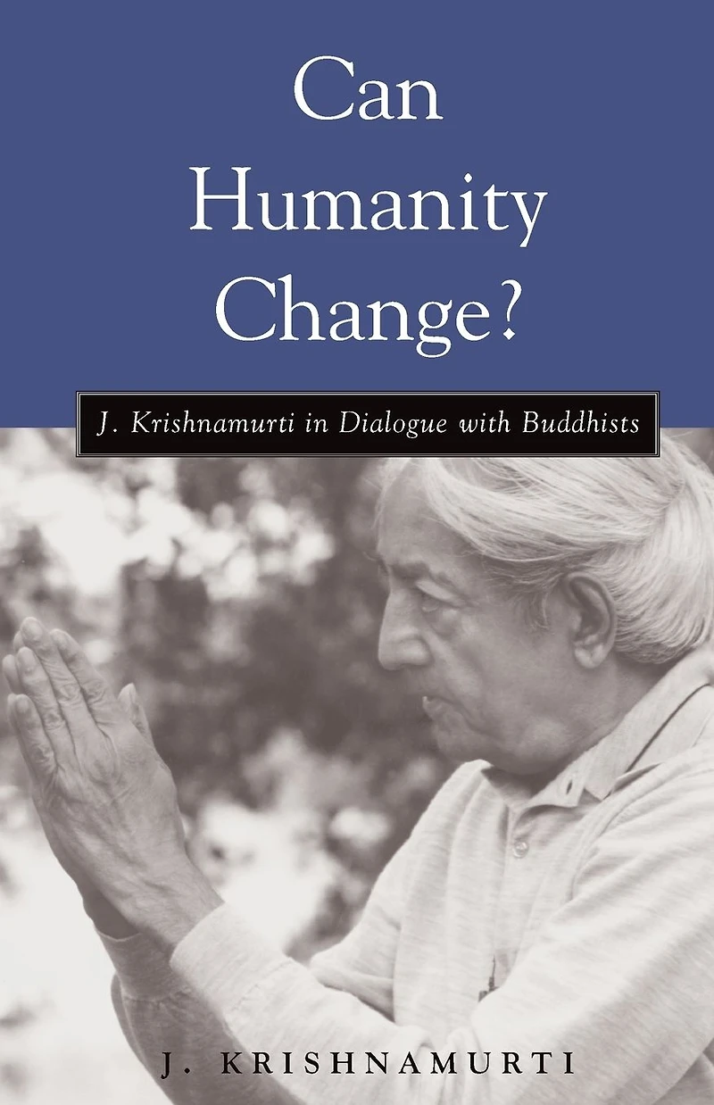 Can Humanity Change?: J. Krishnamurti Dialogue with Buddhists