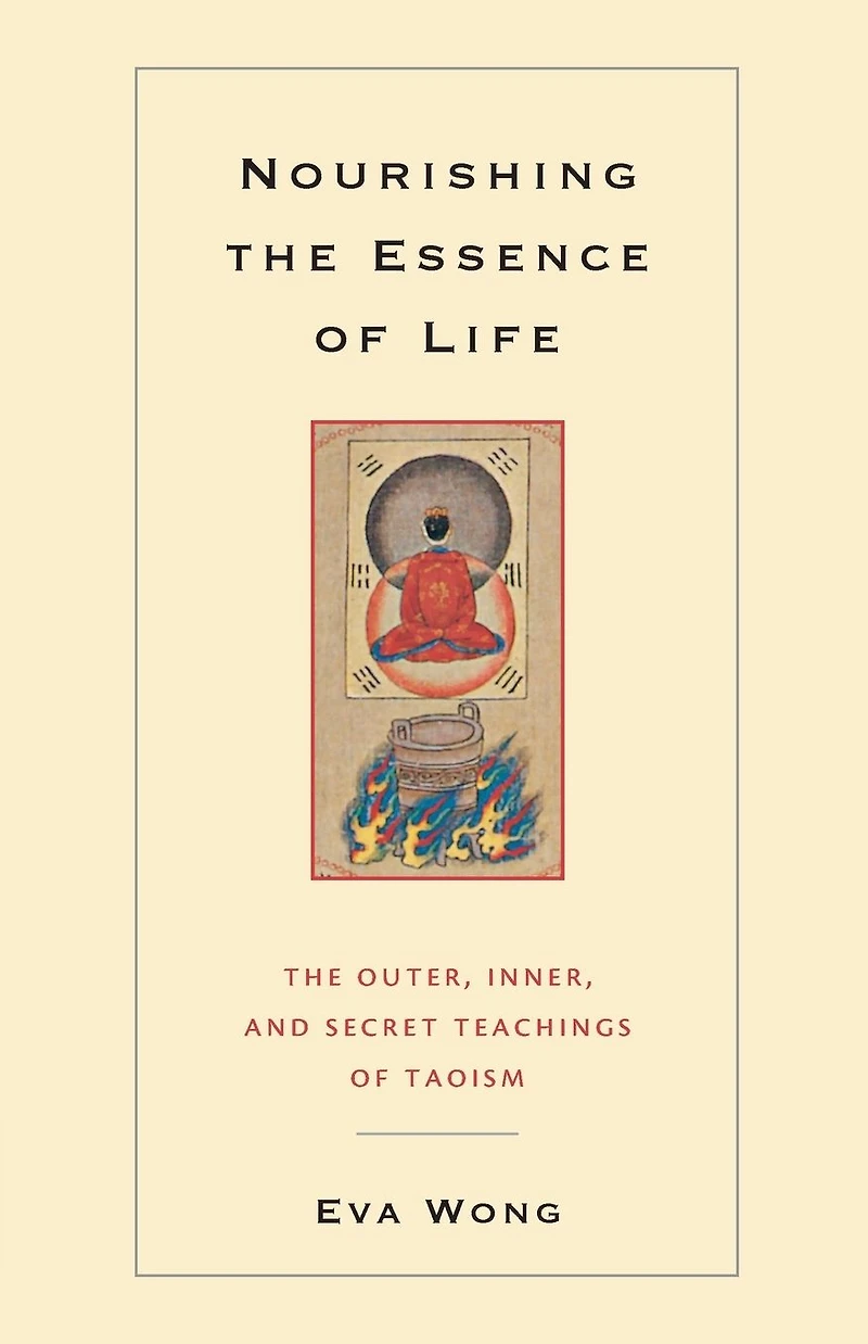 Nourishing The Essence of Life: Outer, Inner, and Secret Teachings Taoism