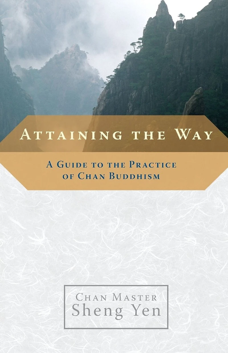 Attaining the Way: A Guide to Practice of Chan Buddhism