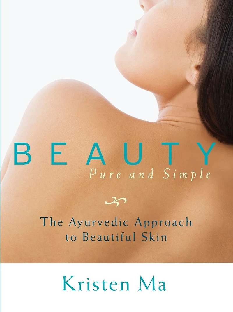 Beauty Pure and Simple: The Ayurvedic Approach to Beautiful Skin