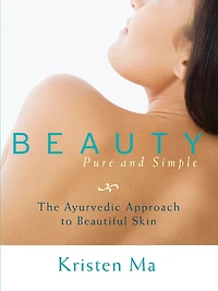 Beauty Pure and Simple: The Ayurvedic Approach to Beautiful Skin