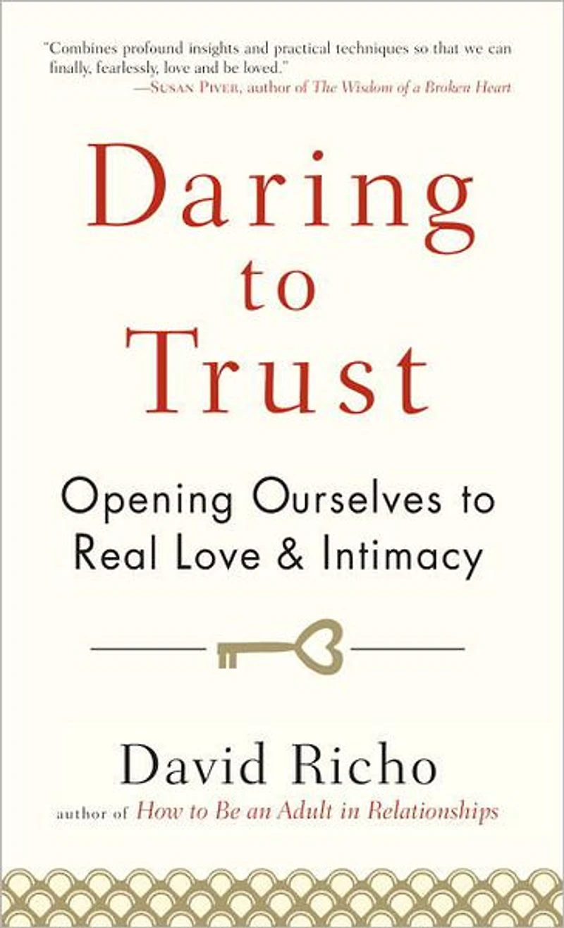 Daring to Trust: Opening Ourselves Real Love and Intimacy