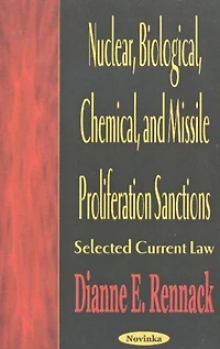 Nuclear, Biological, Chemical, and Missile Proliferation Sanctions: Selected Current Law