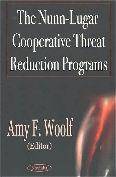 The Nunn-Lugar Cooperative Threat Reduction Programs