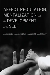 Affect Regulation, Mentalization and the Development of Self