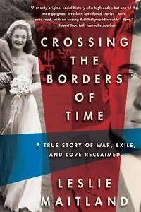 Crossing the Borders of Time: A True Story War, Exile, and Love Reclaimed