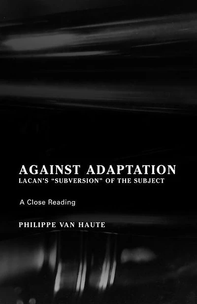 Against Adaptation: Lacan's Subversion of the Subject