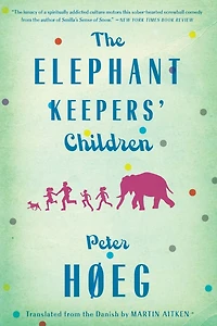 The Elephant Keepers' Children: A Novel by the Author of Smilla's Sense of Snow