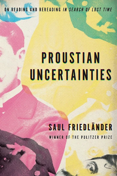Proustian Uncertainties: On Reading and Rereading Search of Lost Time