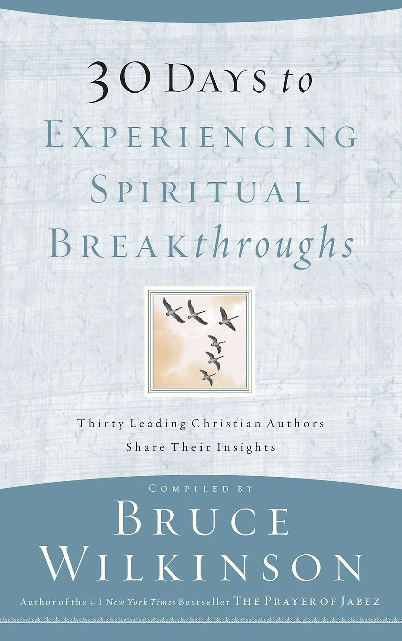 30 Days to Experiencing Spiritual Breakthroughs: Thirty Top Christian Authors Share Their Insights