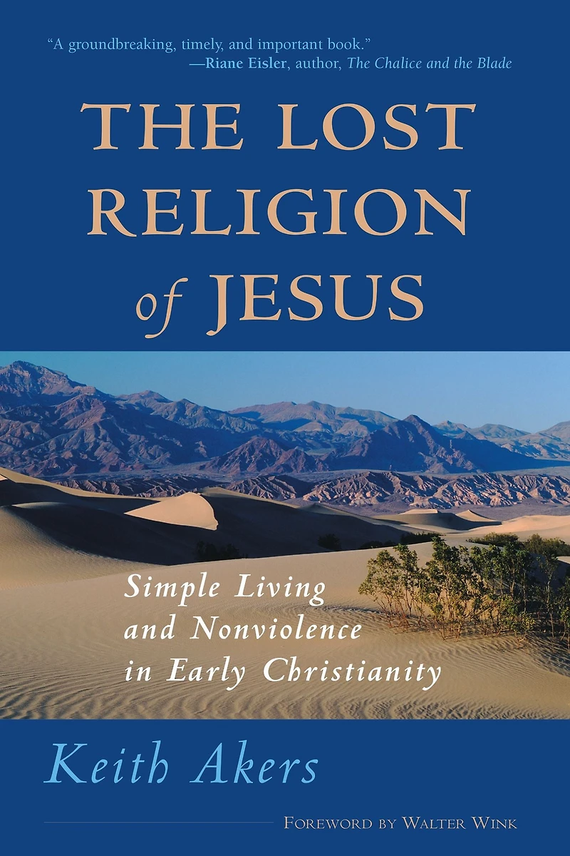 The Lost Religion of Jesus: Simple Living and Nonviolence Early Christianity