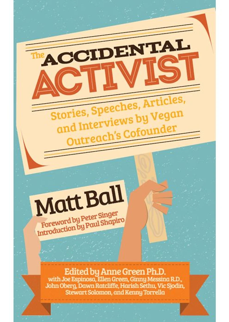 The Accidental Activist: Stories, Speeches, Articles, and Interviews by Vegan Outreach's Cofounder