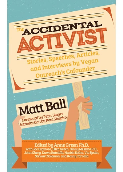 The Accidental Activist: Stories, Speeches, Articles, and Interviews by Vegan Outreach's Cofounder