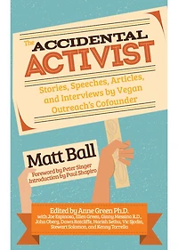 The Accidental Activist: Stories, Speeches, Articles, and Interviews by Vegan Outreach's Cofounder