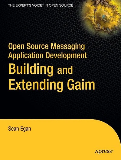 Open Source Messaging Application Development: Building and Extending Gaim