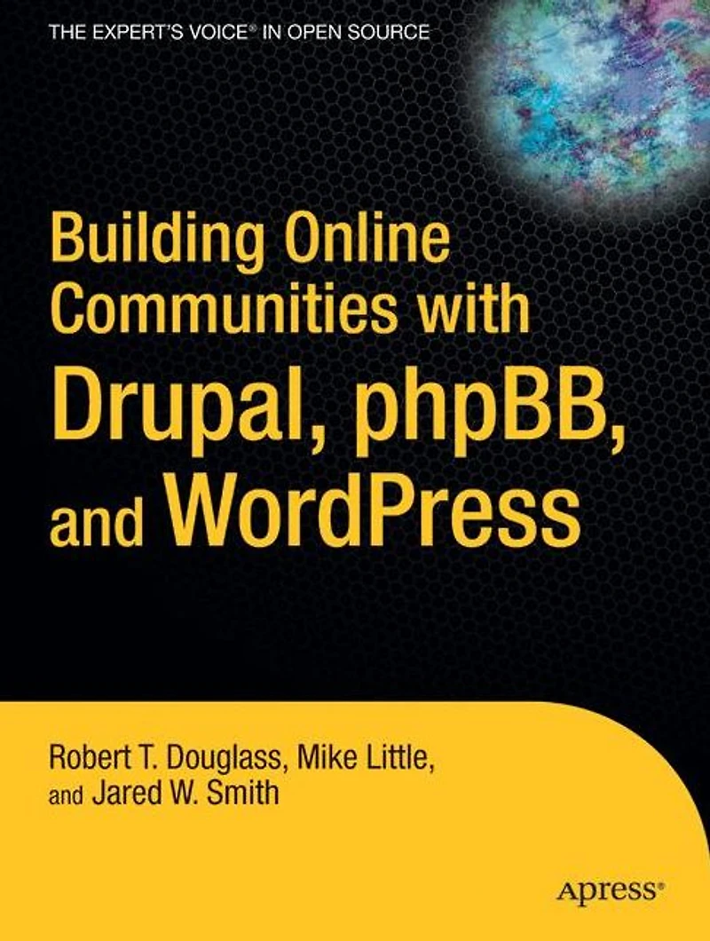 Building Online Communities with Drupal, phpBB, and WordPress