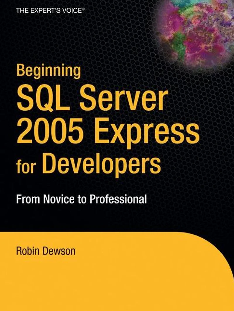 Beginning SQL Server 2005 Express for Developers: From Novice to Professional