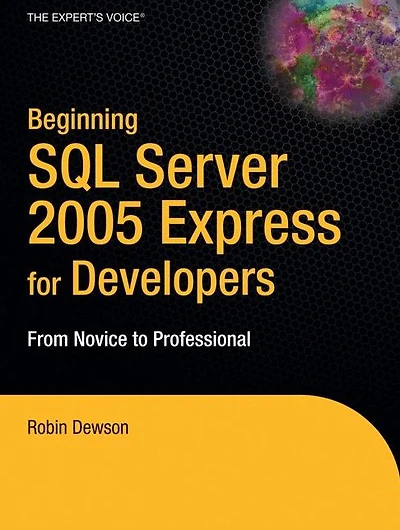 Beginning SQL Server 2005 Express for Developers: From Novice to Professional