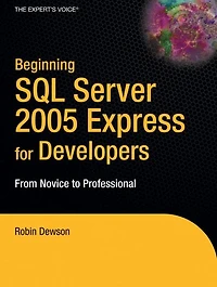 Beginning SQL Server 2005 Express for Developers: From Novice to Professional