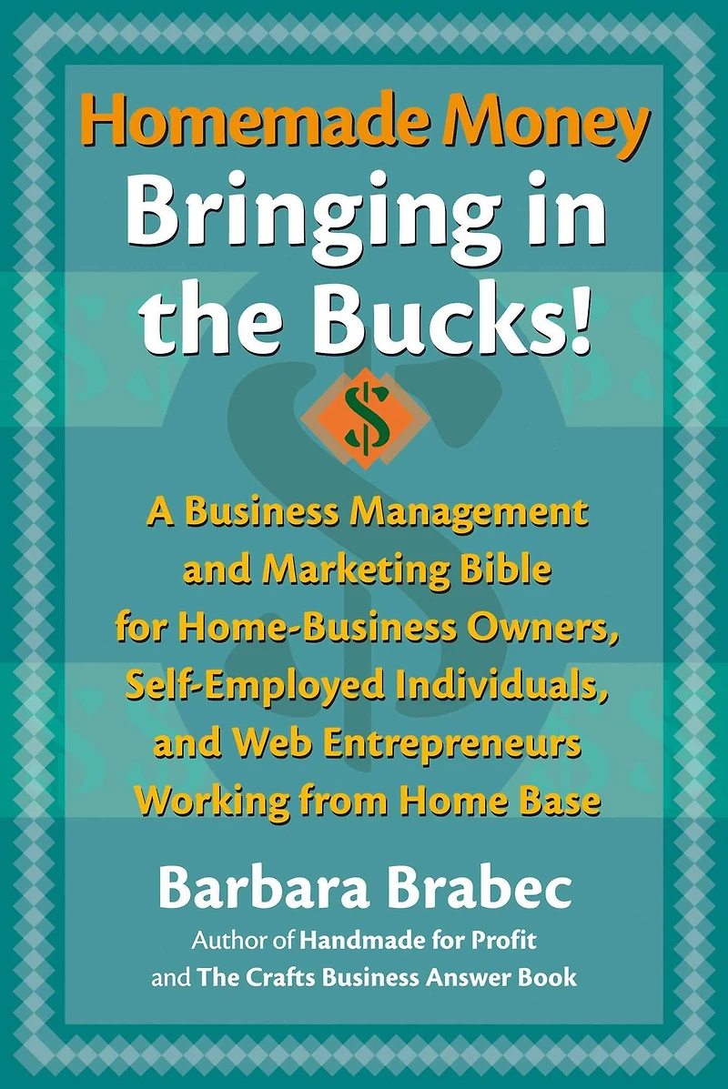 Homemade Money: Bringing in the Bucks: A Business Management and Marketing Bible for Home-Business Owners, Self-Employed Individuals, and Web Entrepreneurs Working from Home Base