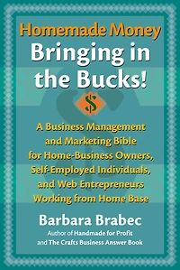 Homemade Money: Bringing in the Bucks: A Business Management and Marketing Bible for Home-Business Owners, Self-Employed Individuals, and Web Entrepreneurs Working from Home Base