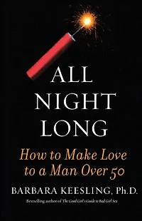 All Night Long: How to Make Love to a Man Over 50
