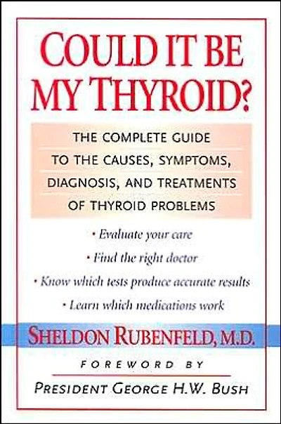 Could It Be My Thyroid?: The Complete Guide to the Causes, Symptoms, Diagnosis, and Treatments of Thyroid Problems