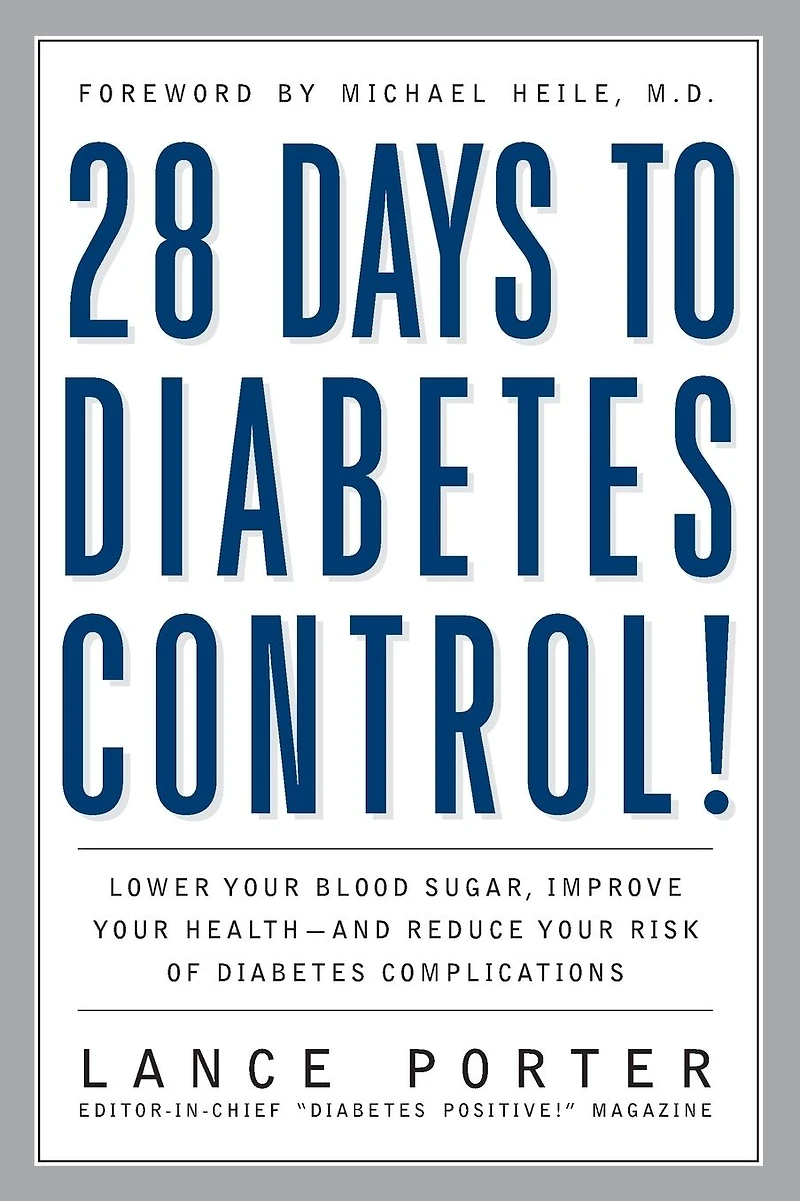 28 Days to Diabetes Control!: How to Lower Your Blood Sugar, Improve Your Health, and Reduce Your Risk of Diabetes Complications