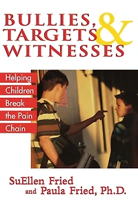 Bullies, Targets, and Witnesses: Helping Children Break the Pain Chain
