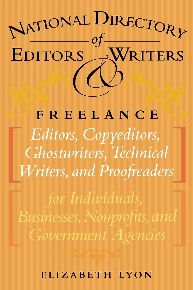 The National Directory of Editors and Writers: Freelance Editors, Copyeditors, Ghostwriters Technical Writers Proofreaders for Individuals, Businesses, Nonprofits, Government Agencies