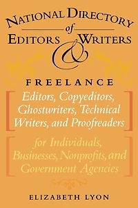 The National Directory of Editors and Writers: Freelance Editors, Copyeditors, Ghostwriters Technical Writers Proofreaders for Individuals, Businesses, Nonprofits, Government Agencies