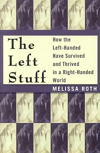 the Left Stuff: How Left-Handed Have Survived and Thrived a Right-Handed World