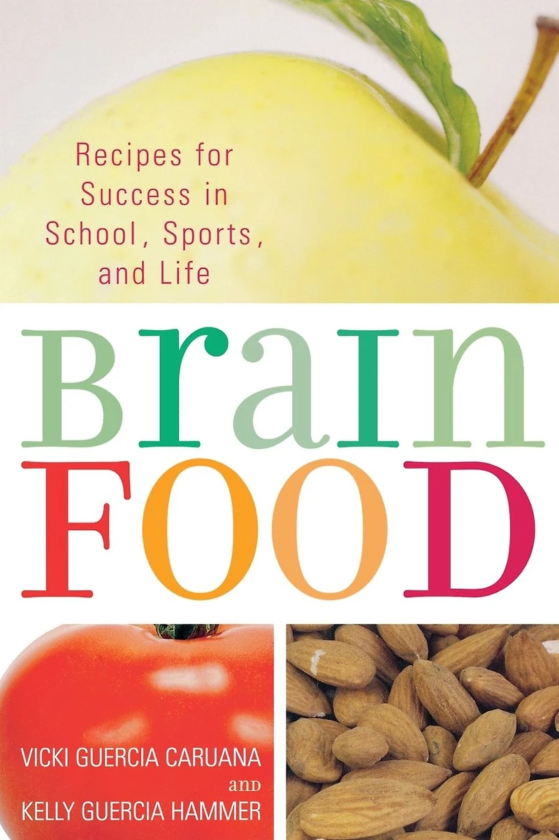 Brain Food: Recipes for Success School, Sports, and Life