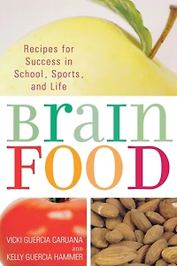 Brain Food: Recipes for Success School, Sports, and Life