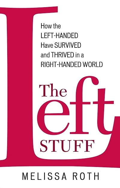 the Left Stuff: How Left-Handed Have Survived and Thrived a Right-Handed World