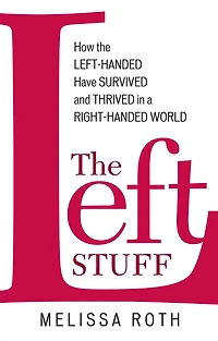 the Left Stuff: How Left-Handed Have Survived and Thrived a Right-Handed World