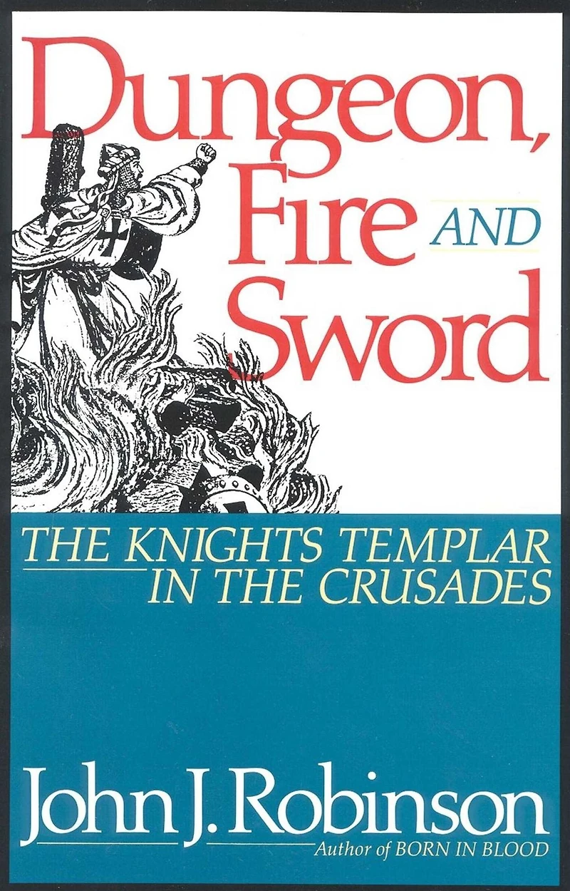 Dungeon, Fire and Sword: the Knights Templar Crusades