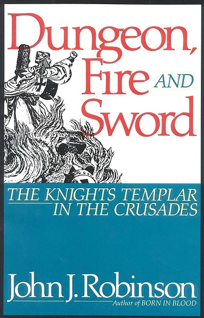 Dungeon, Fire and Sword: the Knights Templar Crusades