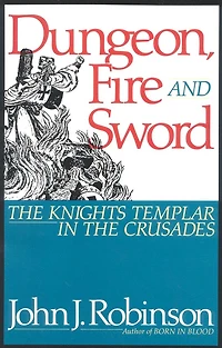 Dungeon, Fire and Sword: the Knights Templar Crusades