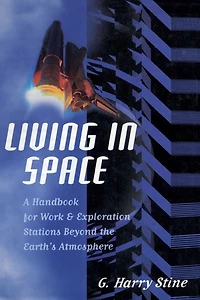 Living in Space: A Handbook for Work and Exploration Beyond the Earth's Atmosphere
