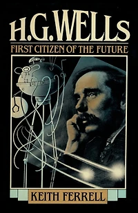 H.G. Wells: First Citizen of the Future